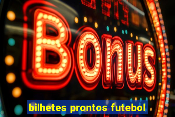 bilhetes prontos futebol